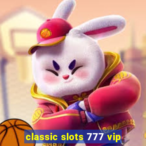 classic slots 777 vip